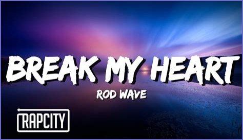 Meaning of Break My Heart by Rod Wave